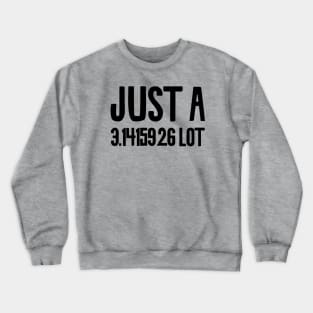 Just A 3.141526 lot Crewneck Sweatshirt